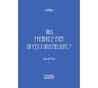 Vous prendrez bien un peu d'architecture ?: Essai facétieux