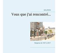 Vous que j'ai rencontré...: Bergerac de 1947 à 2017