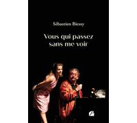Vous qui passez sans me voir - Sébastien Biessy - Du Pantheon Eds - broché - Théâtre