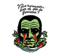 Vous Reprendrez Bien Un Peu De Fascisme ?