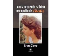 Vous reprendrez bien une goutte de félicité ! - Bruno Zarev - Le Lys Bleu - broché - Poésie