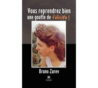 Vous reprendrez bien une goutte de félicité ! - Bruno Zarev - Le Lys Bleu - broché - Poésie