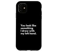 Vous ressemblez à Quelque Chose Que Je dessine avec ma Main Gauche. Coque pour iPhone 11