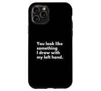 Vous ressemblez à Quelque Chose Que Je dessine avec ma Main Gauche. Coque pour iPhone 11 Pro