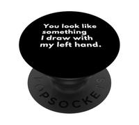 Vous ressemblez à Quelque Chose Que Je dessine avec ma Main Gauche. PopSockets PopGrip Adhésif