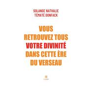Vous retrouvez tous votre divinité dans cette ère du Verseau - Nathalie Solange Tématé Donfack - Le Lys Bleu - broché - Essai