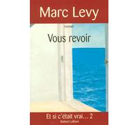 Vous revoir Et si c'était vrai... 2 - Marc Lévy - Robert Laffont - broché - Roman