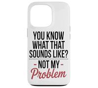 Vous Savez À Quoi Cela Ressemble, Ce n'est Pas Mon Problème. Coque pour iPhone 13 Pro