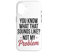Vous Savez À Quoi Cela Ressemble, Ce n'est Pas Mon Problème. Coque pour iPhone 16