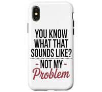 Vous Savez À Quoi Cela Ressemble, Ce n'est Pas Mon Problème. Coque pour iPhone X/XS