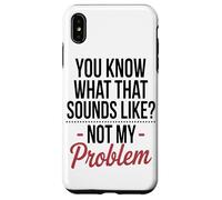 Vous Savez À Quoi Cela Ressemble, Ce n'est Pas Mon Problème. Coque pour iPhone XS Max