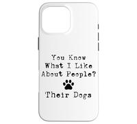 Vous Savez ce Que J'aime chez Les Gens ? Leurs Chiens Coque pour iPhone 16 Pro Max