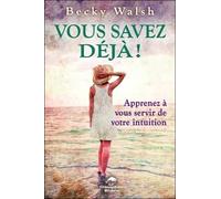 Vous Savez Déjà ! - Apprenez À Vous Servir De Votre Intuition