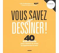 Vous savez dessiner !: 50 exercices pour libérer la main et apprendre à voir