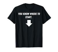 Vous savez par où commencer - avec la flèche vers le bas T-Shirt