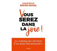Vous serez dans la joie !: Le "coming-out chrétien" d'un haut-fonctionnaire !