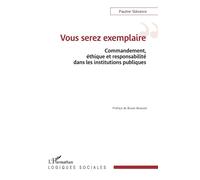 Vous serez exemplaire Commandement, éthique et responsabilité dans les institutions publiques - Pauline Stévance - L'harmattan - broché - Essai