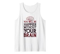 Vous serez Plus Heureux sans Votre Cerveau Débardeur