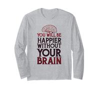 Vous serez Plus Heureux sans Votre Cerveau Manche Longue
