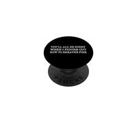Vous serez Tous désolé Quand Je comprends Comment Respirer Le feu PopSockets PopGrip Adhésif