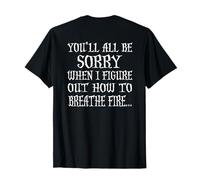 Vous serez Tous désolés Quand Je saurai Comment cracher du feu T-Shirt