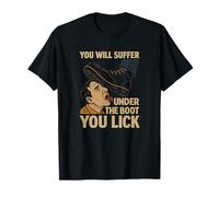 Vous souffrirez sous la botte que vous léchez protestation T-Shirt