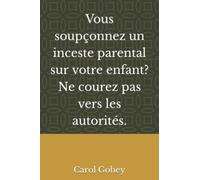 Vous soupçonnez un inceste parental sur votre enfant ? Ne courez pas vers les autorités.