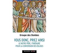 Vous tous, priez ainsi Le Notre Père, itinéraire pour la conversion des Églises - Groupe Des Dombes - Cerf - broché - Essai