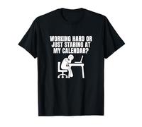 Vous travaillez Dur ou Regardez Simplement Mon Calendrier ? T-Shirt