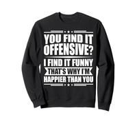 Vous Trouvez Cela offensant ? Je Trouve ça drôle - Humour Sweatshirt