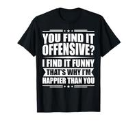 Vous Trouvez Cela offensant ? Je Trouve ça drôle - Humour T-Shirt