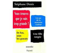 Vous trouvez que je suis trop grande ? - Stéphane Denis - Fayard - broché - Roman