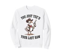 Vous venez de Voir Votre dernière oie du Far West Sweatshirt