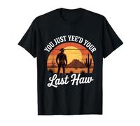 Vous venez d'être Votre dernier Cow-Boy Country Western drôle T-Shirt