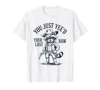Vous venez d'être Votre dernier Raton Laveur Haw Cowboy T-Shirt