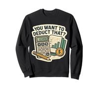 Vous Voulez déduire Cela? Drôle de Comptable Fiscal Gag Sweatshirt