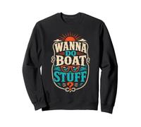 Vous Voulez Faire des Trucs de Bateau? Plaisir Nautique Sweatshirt