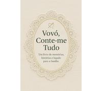 Vovó, Conte-me Tudo: Um livro de memórias, histórias e legado para a família