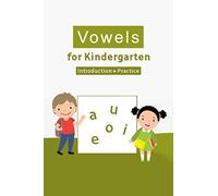 Vowels For Kindergarten ( Introduction + Practice ): Kids Workbook To Learn Everything About Vowels