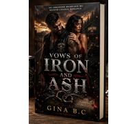 VOWS OF IRON AND ASH: An Arranged Marriage MC Second Chance Romance