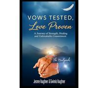 VOWS TESTED, LOVE PROVEN: A Journey of Strength, Healing and Unbreakable Commitment