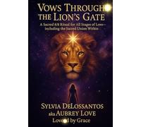 Vows Through the Lion’s Gate: A Sacred 8/8 Ritual for All Stages of Love-including the Sacred Union Within