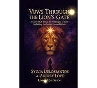 Vows Through the Lion’s Gate: A Sacred 8/8 Ritual for All Stages of Love-including the Sacred Union Within