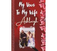 Vows to my Wife Ashleigh: Custom Hardcover - Vow book