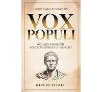 Vox Populi: 600 Latin Quotes and Phrases for Everyday Life and Personal Inspiration