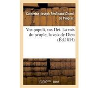 Vox populi, vox Dei. La voix du peuple, la voix de Dieu Catherine-Joseph-Ferdinand Girard de Propiac (Auteur)