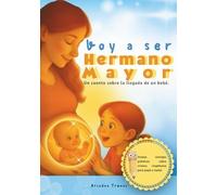 Voy A Ser Hemano Mayor - Naia Escucha La Voz Del Ombligo: Un Cuento Sobre La Llegada De Un Bebé. (Spanish Edition)