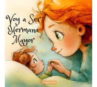 Voy a Ser Hermana Mayor: Una Dulce Historia Sobre la Llegada de un Nuevo Hermanito