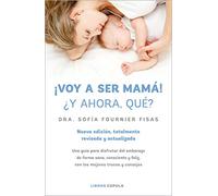 ¡Voy a ser mamá! ¿Y ahora qué?: Nueva edición, totalmente revisada y actualizada