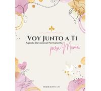 Voy Junto a Ti Agenda Devocional Permanente para Mamá